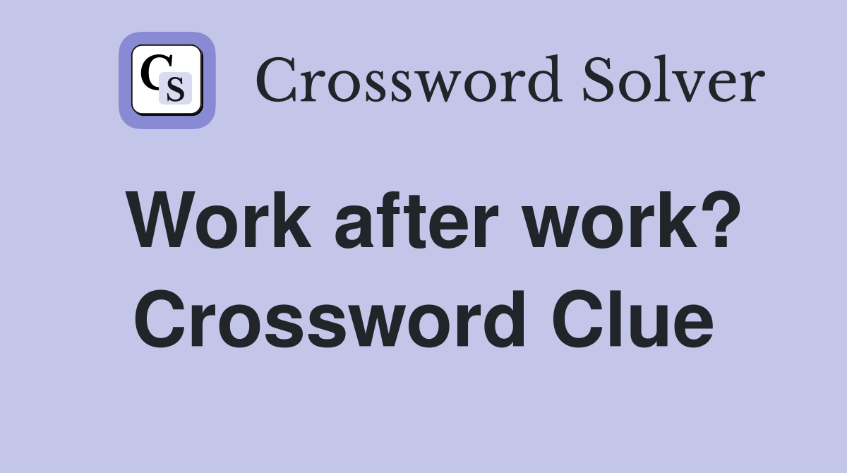 Work after work? Crossword Clue