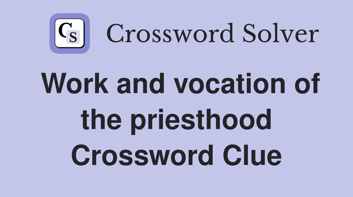 Work and vocation of the priesthood Crossword Clue