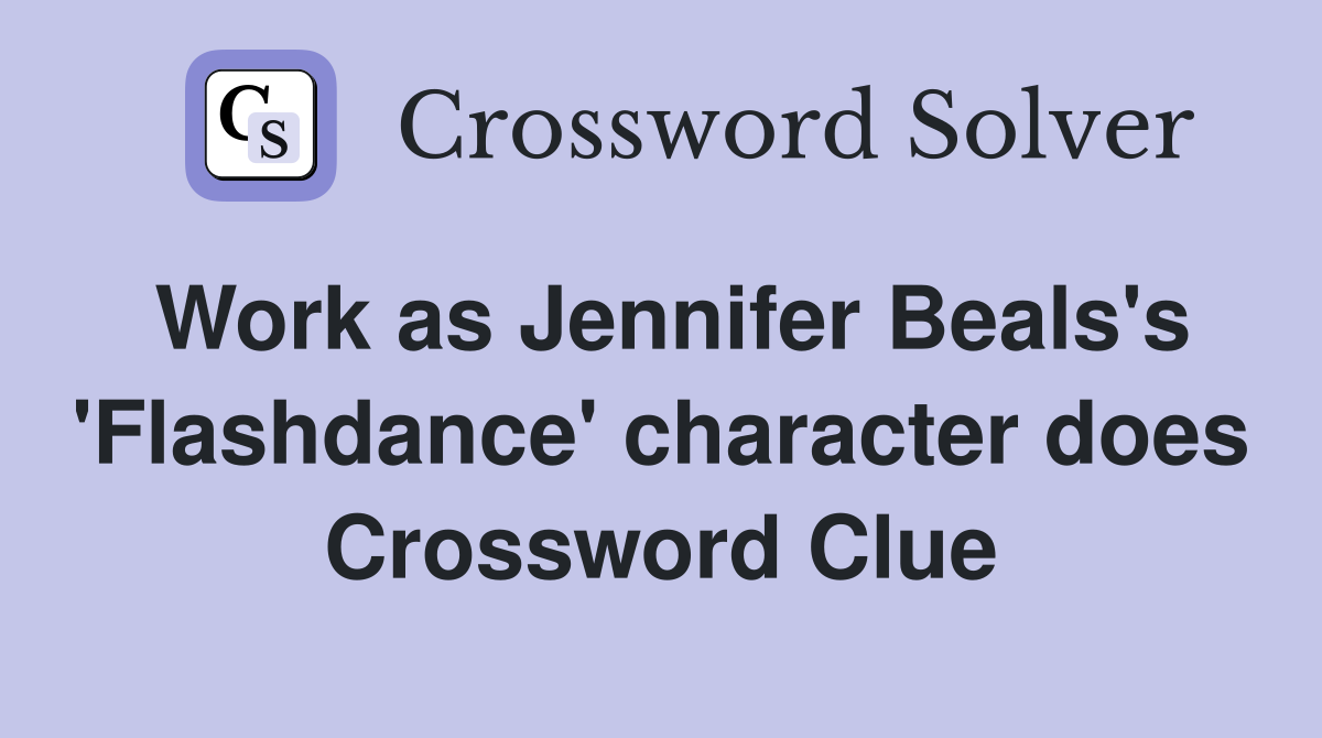 Work as Jennifer Beals's 'Flashdance' character does Crossword Clue