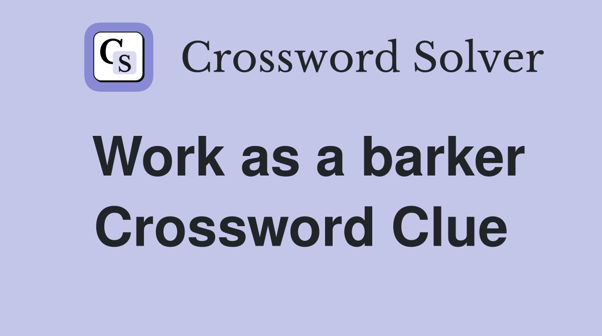 Work as a barker Crossword Clue