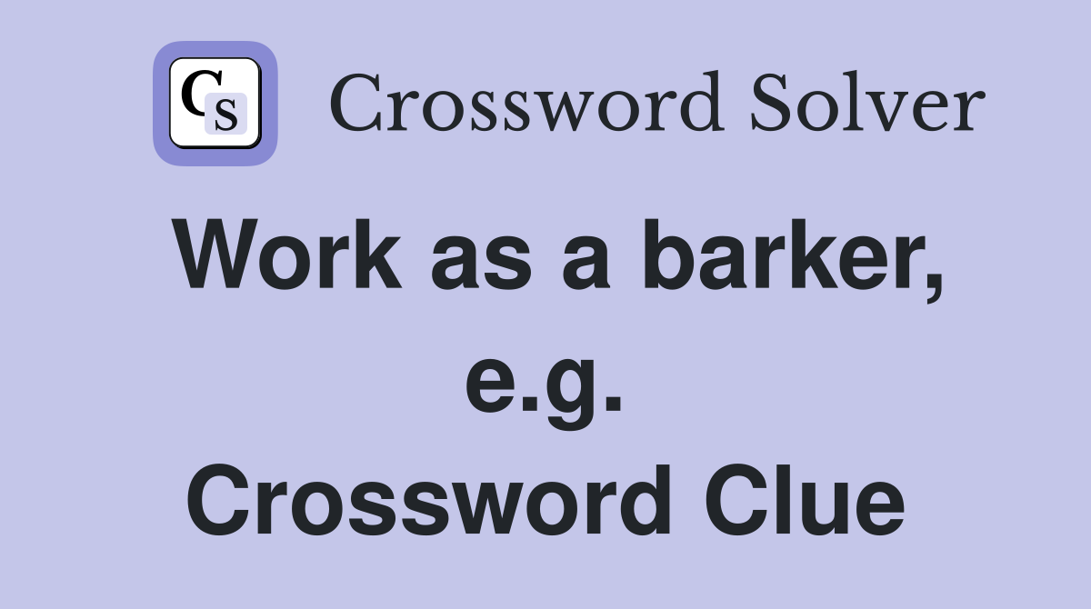 Work as a barker, e.g. Crossword Clue