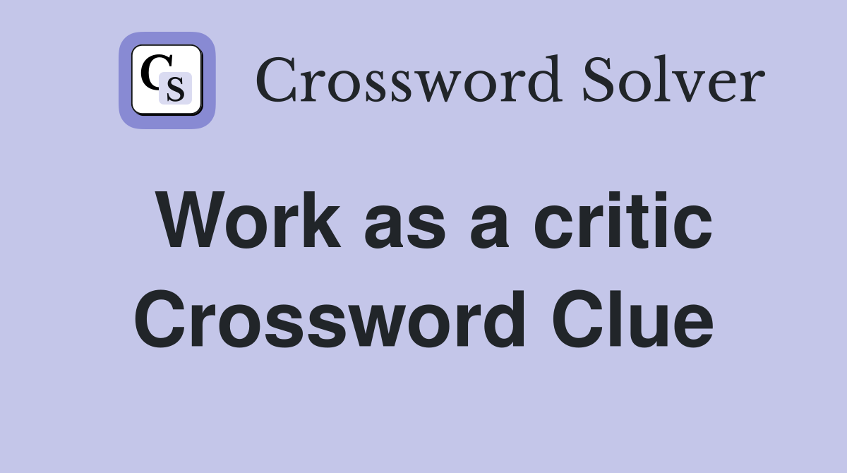 Work as a critic Crossword Clue