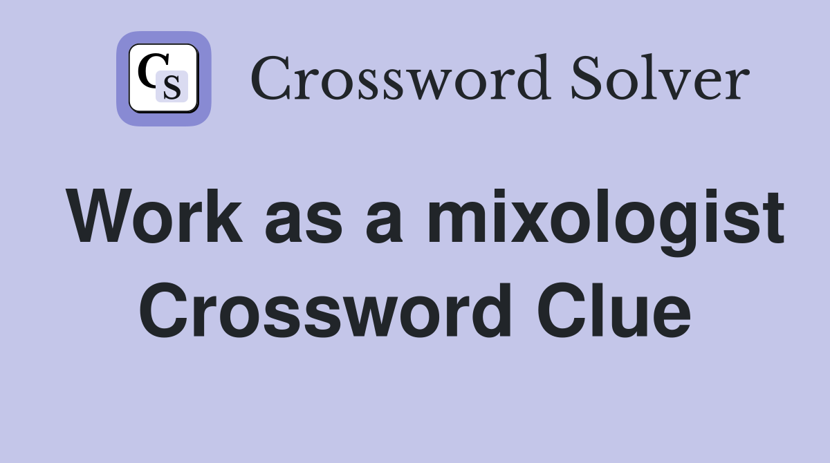 Work as a mixologist Crossword Clue