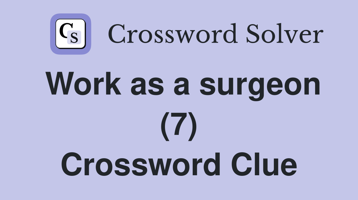 Work as a surgeon (7) Crossword Clue