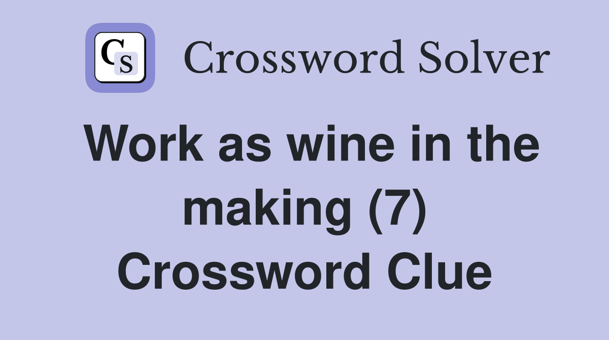 Work as wine in the making (7) Crossword Clue