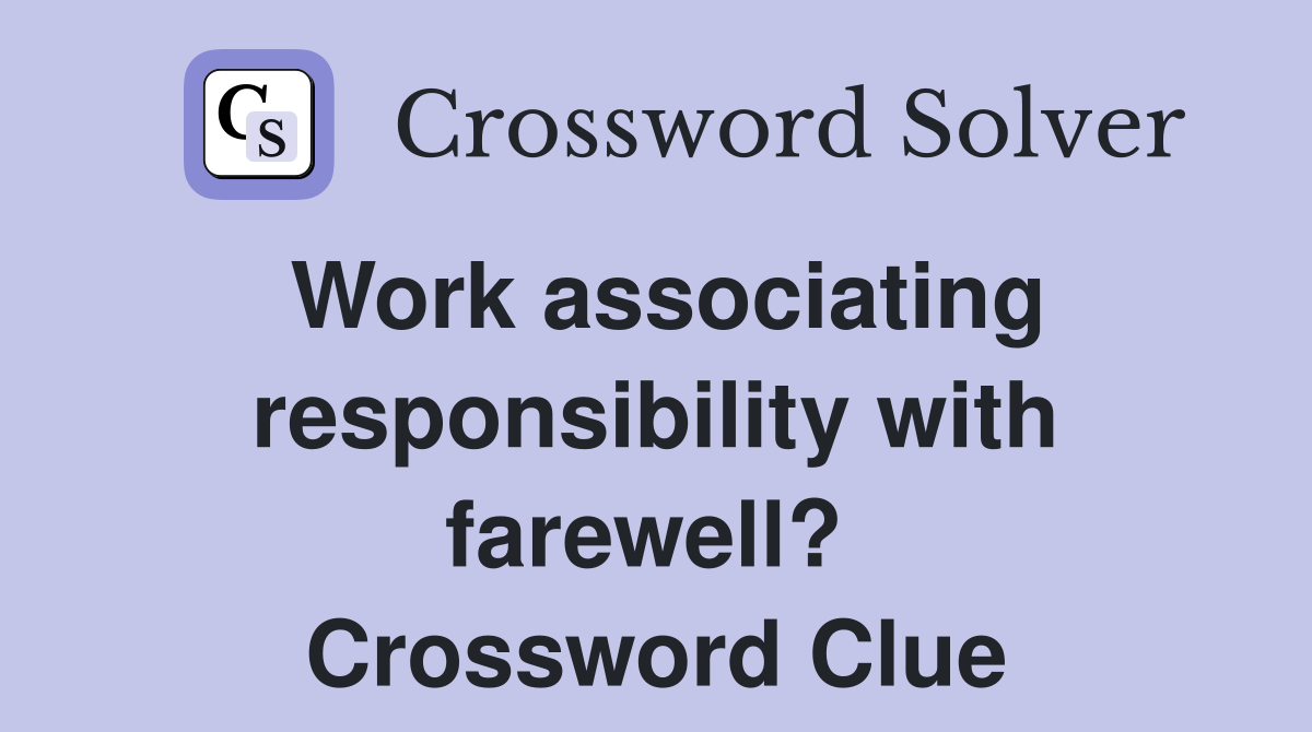 Work associating responsibility with farewell?  Crossword Clue