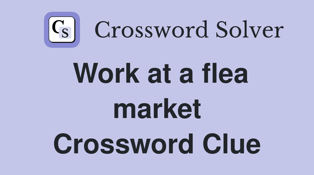 Work at a flea market Crossword Clue