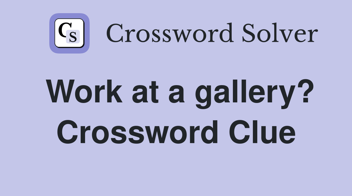 Work at a gallery? Crossword Clue