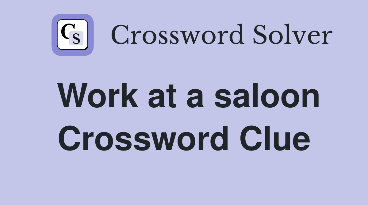 Work at a saloon Crossword Clue