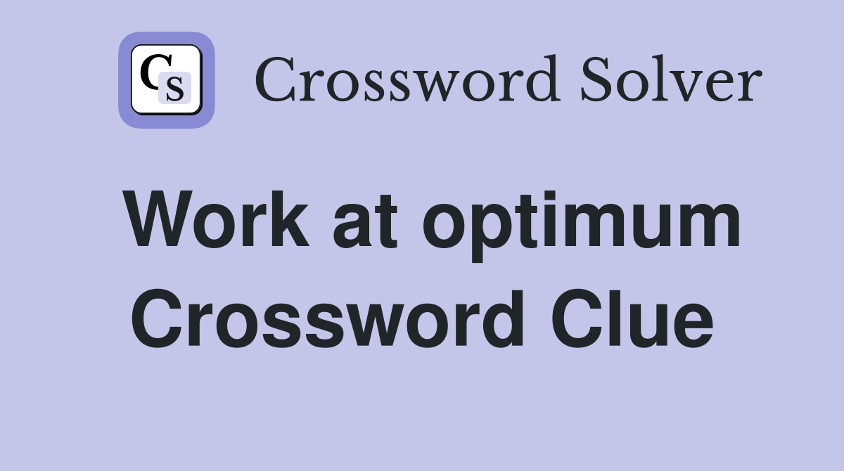 Work at optimum Crossword Clue
