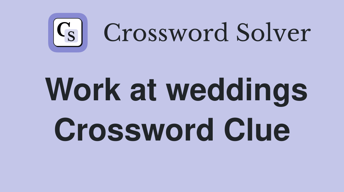 Work at weddings Crossword Clue
