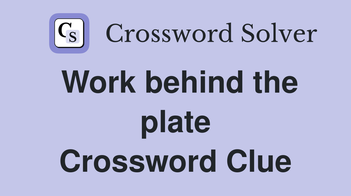 Work behind the plate Crossword Clue