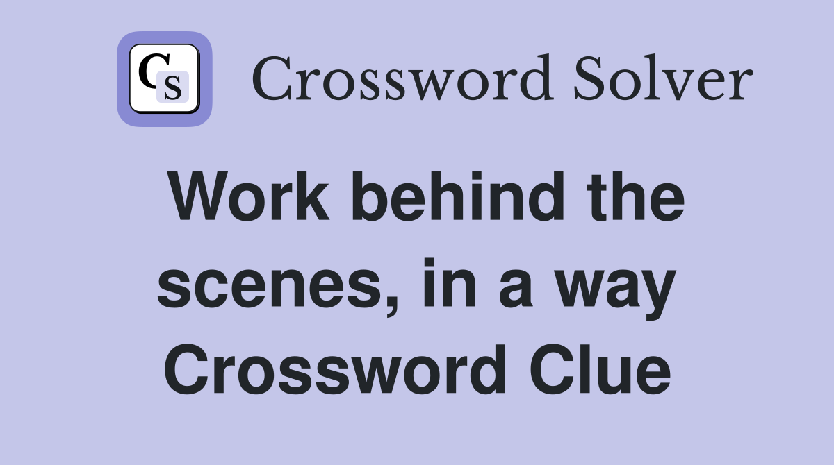 Work behind the scenes, in a way Crossword Clue