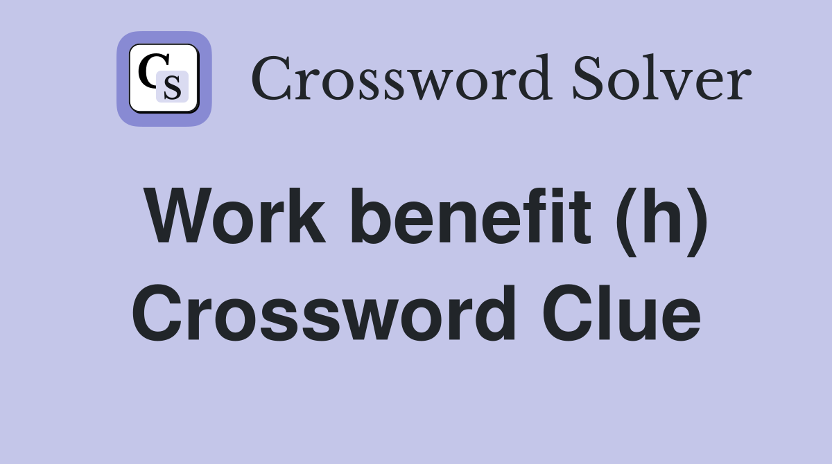 Work benefit (h) Crossword Clue