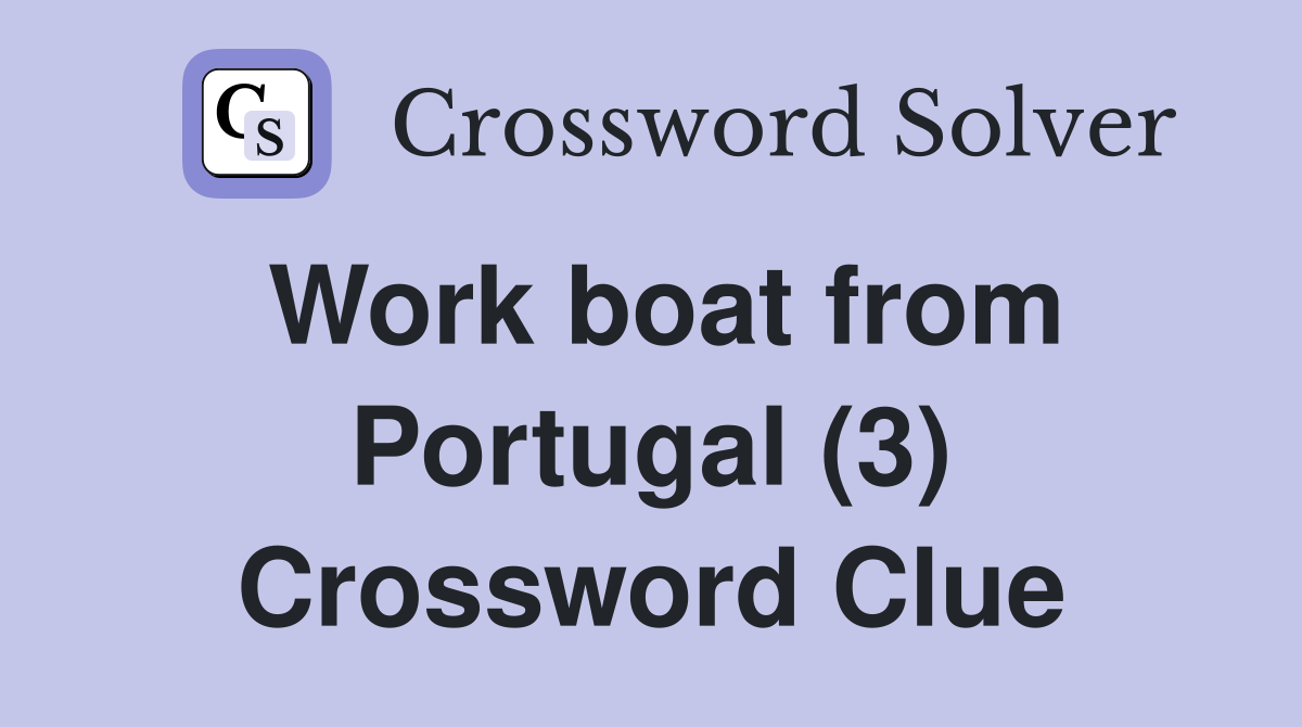 Work boat from Portugal (3) Crossword Clue