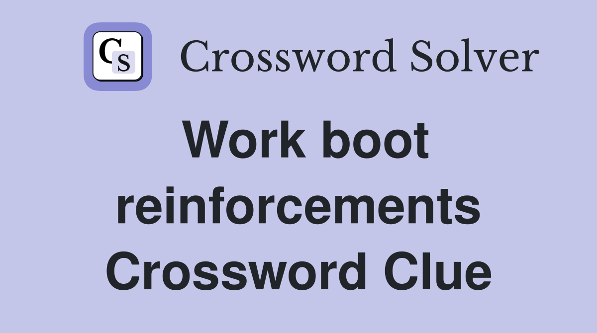Work boot reinforcements Crossword Clue