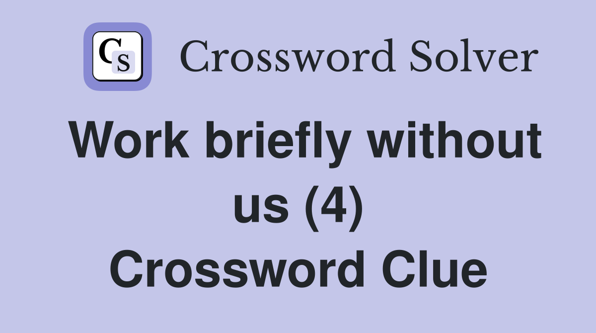 Work briefly without us (4) Crossword Clue