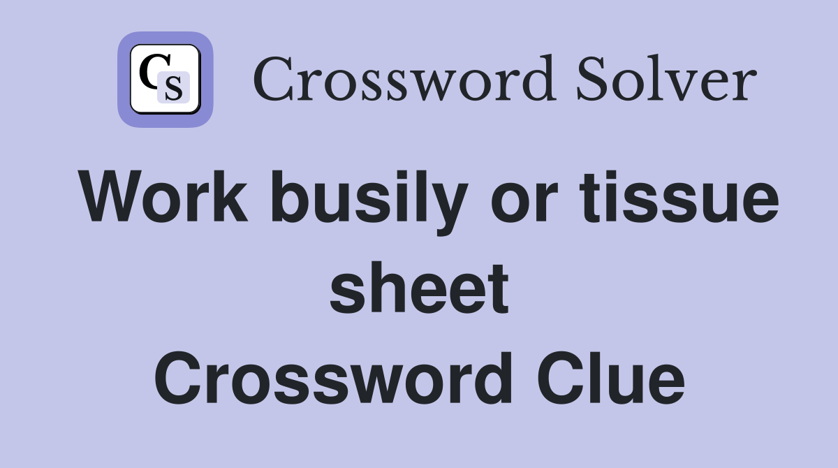 Work busily or tissue sheet Crossword Clue