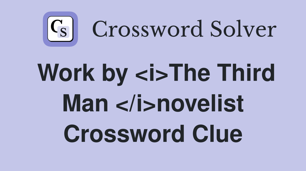 Work by <i>The Third Man </i>novelist Crossword Clue