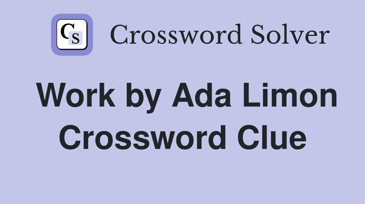 Work by Ada Limon Crossword Clue