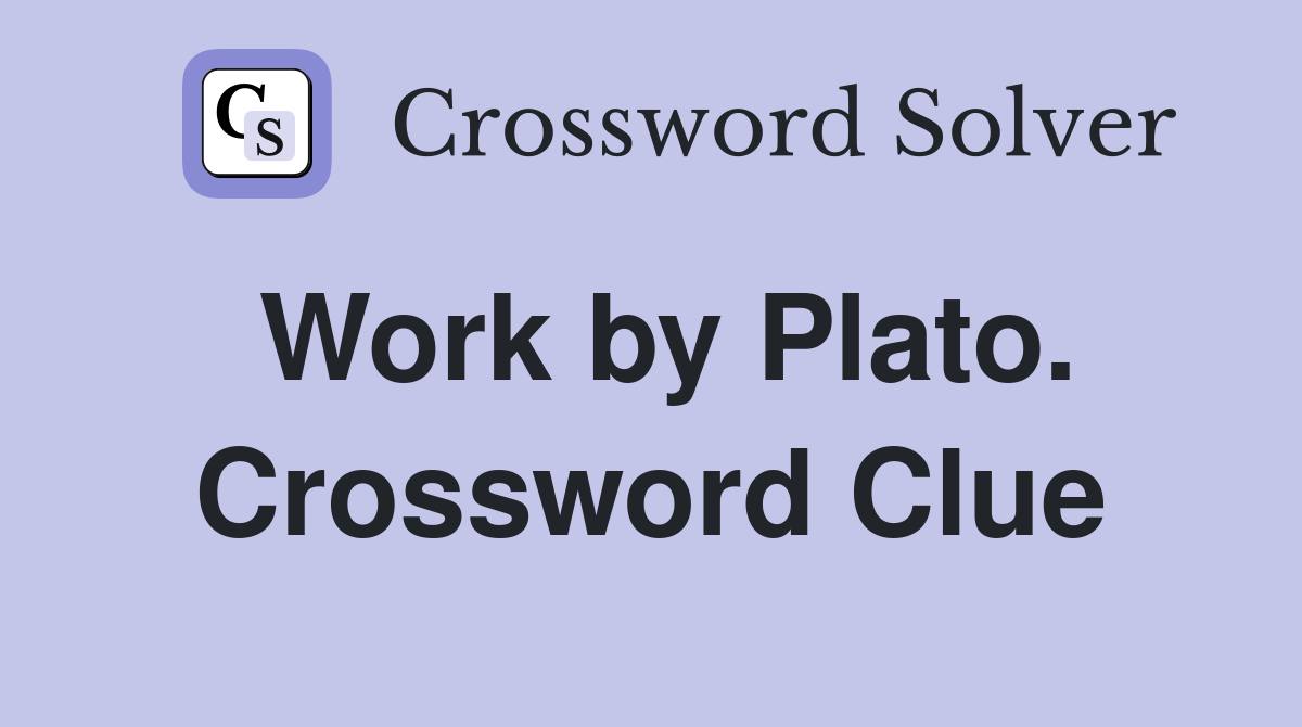 Work by Plato. Crossword Clue