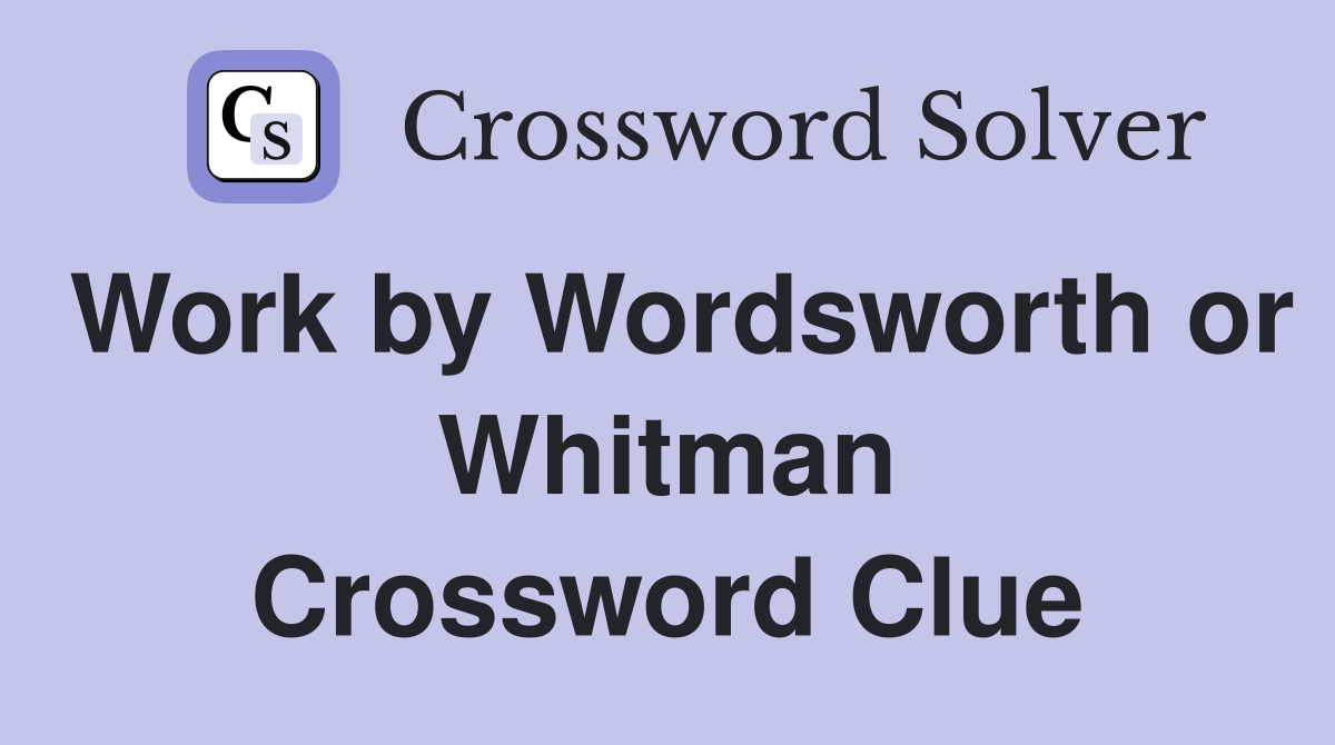 Work by Wordsworth or Whitman Crossword Clue