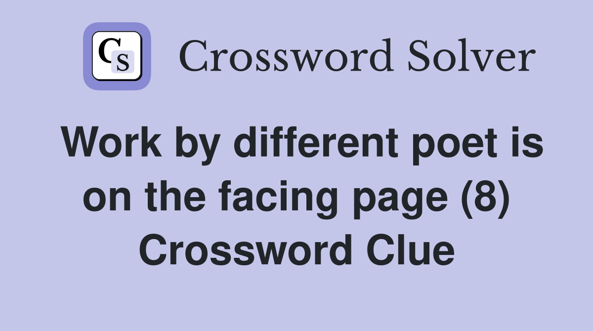 Work by different poet is on the facing page (8) Crossword Clue