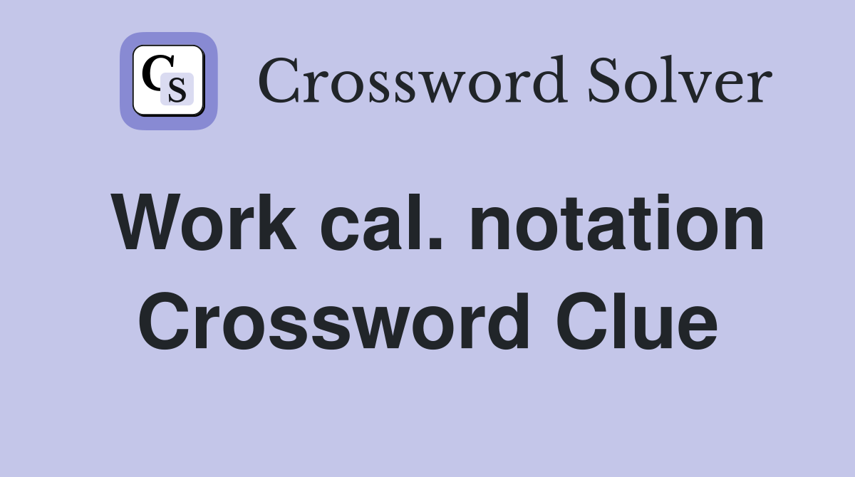 Work cal. notation Crossword Clue