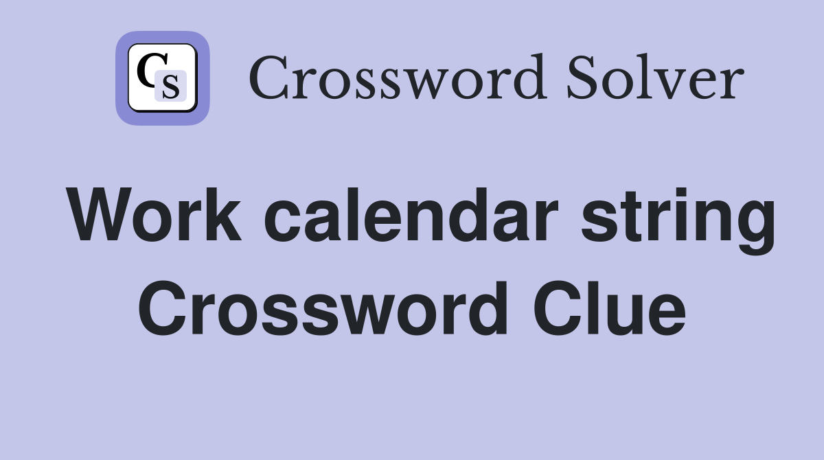 Work calendar string Crossword Clue