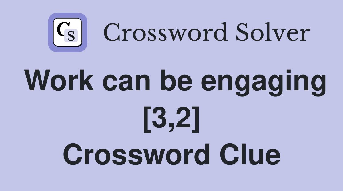 Work can be engaging [3,2] Crossword Clue
