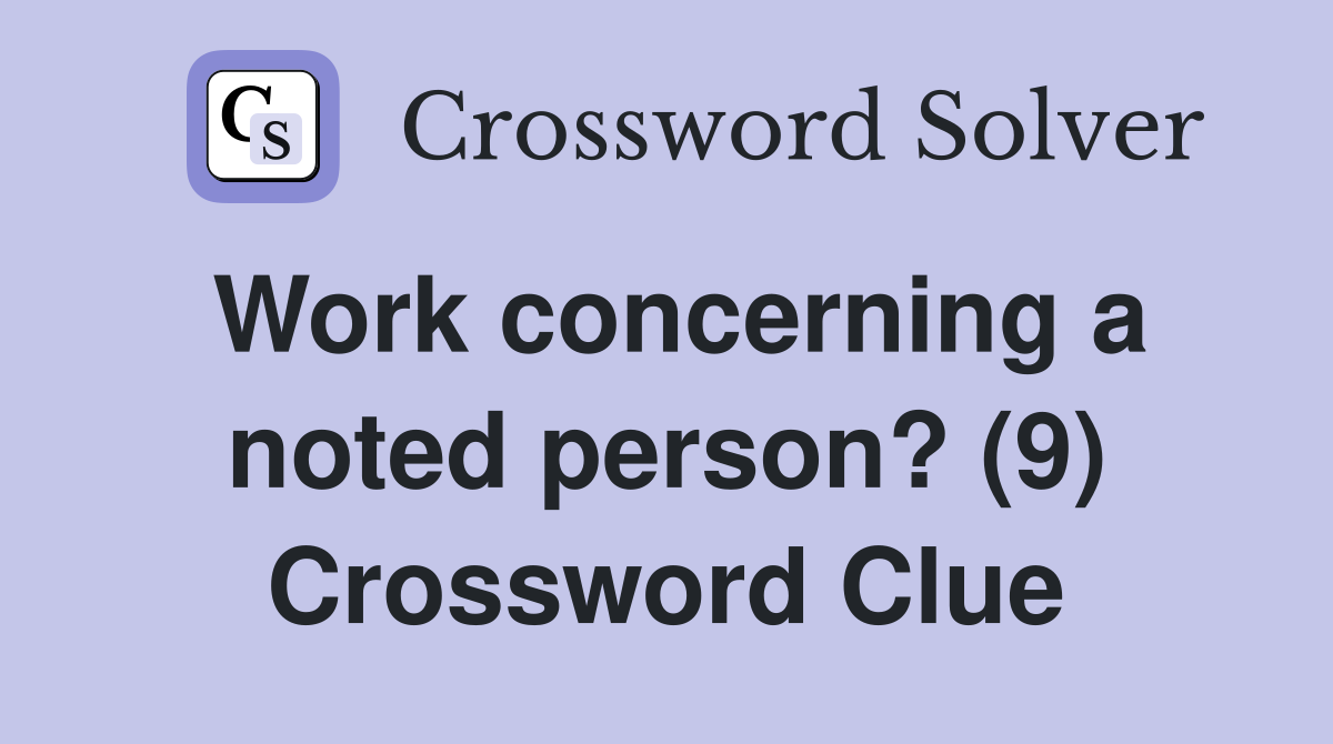 Work concerning a noted person? (9) Crossword Clue