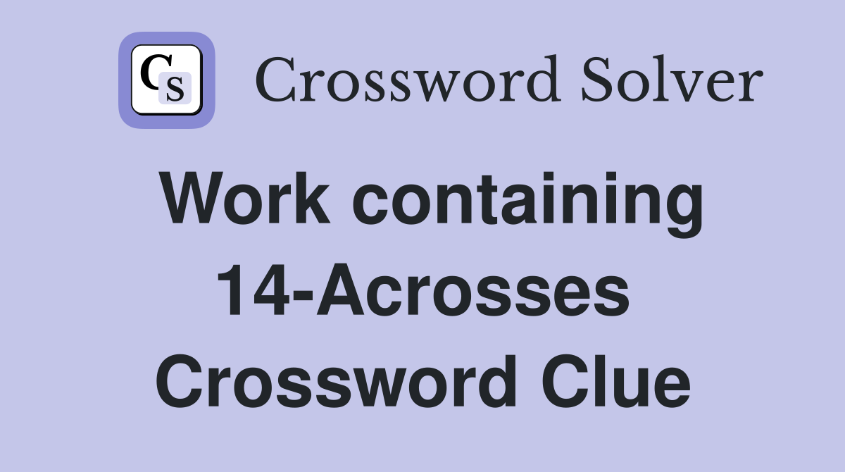 Work containing 14-Acrosses Crossword Clue