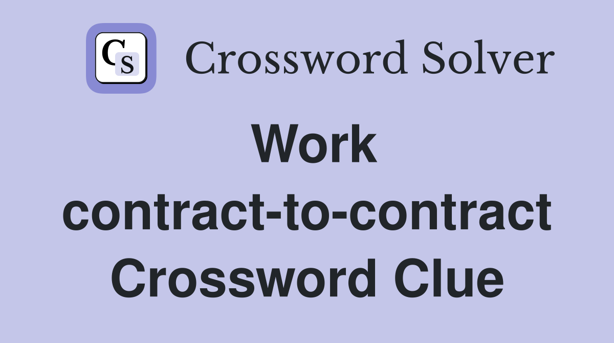 Work contract-to-contract Crossword Clue