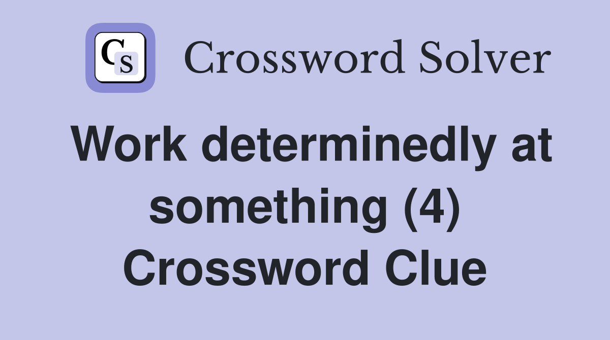 Work determinedly at something (4) Crossword Clue