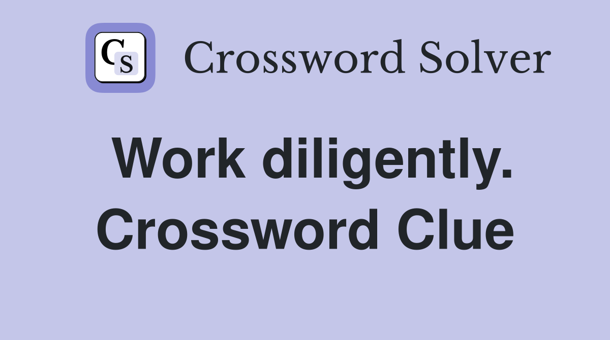 Work diligently. Crossword Clue