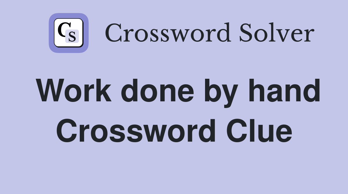 Work done by hand Crossword Clue