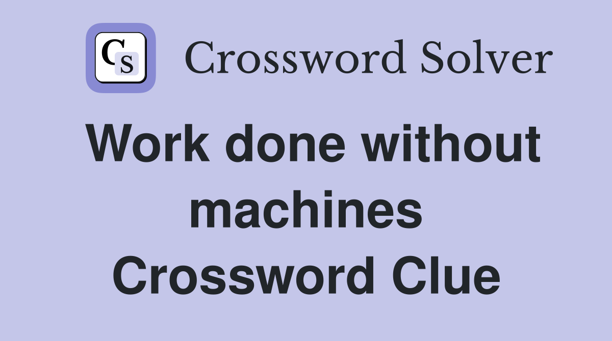 Work done without machines Crossword Clue