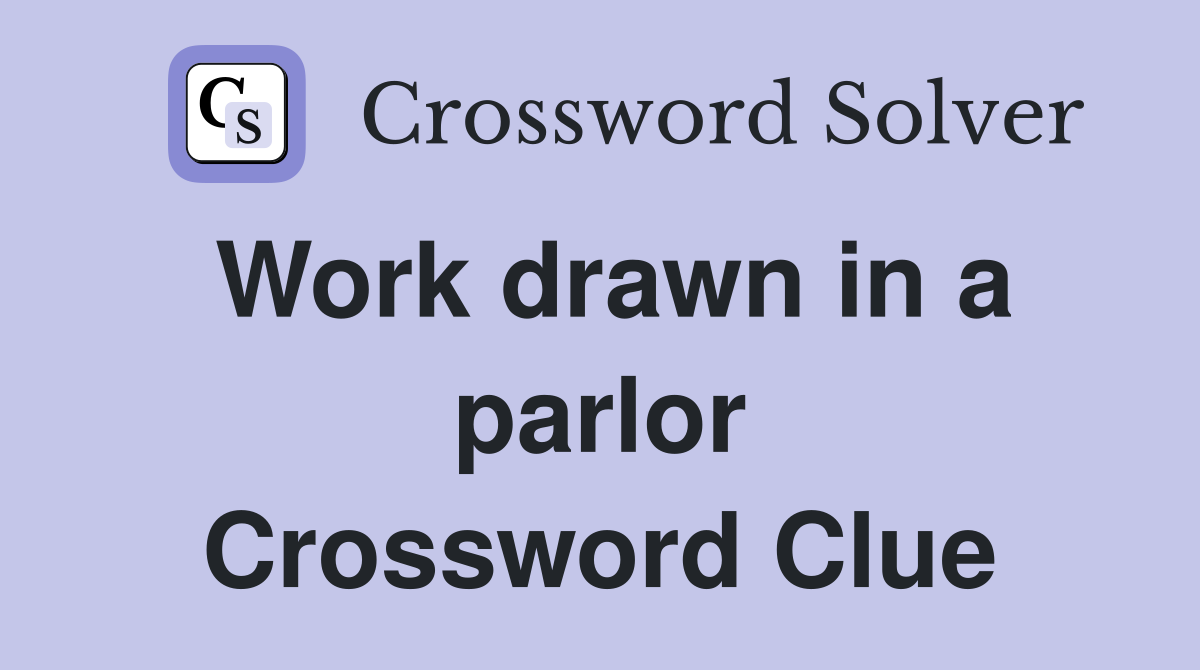 Work drawn in a parlor Crossword Clue