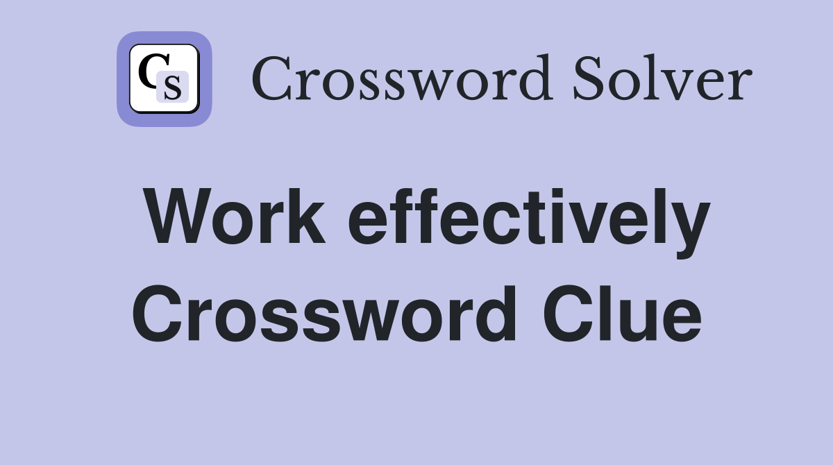 Work effectively Crossword Clue