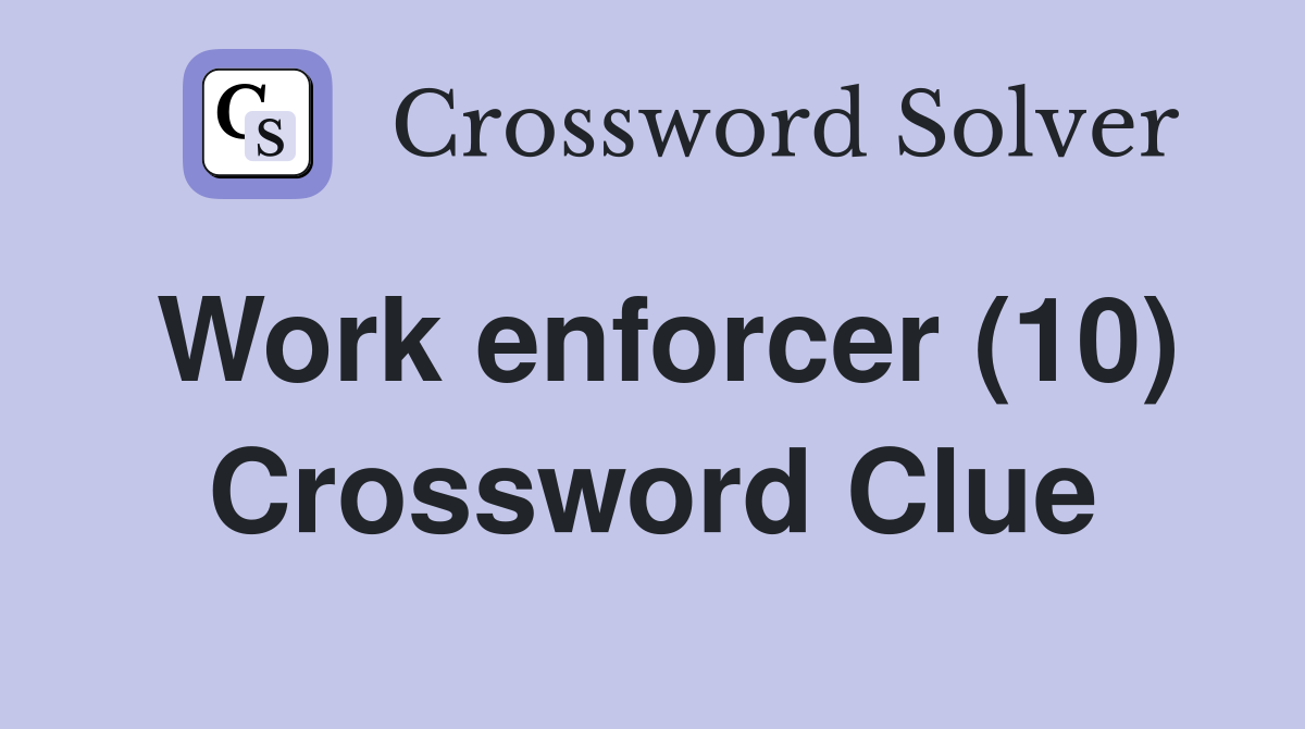 Work enforcer (10) Crossword Clue