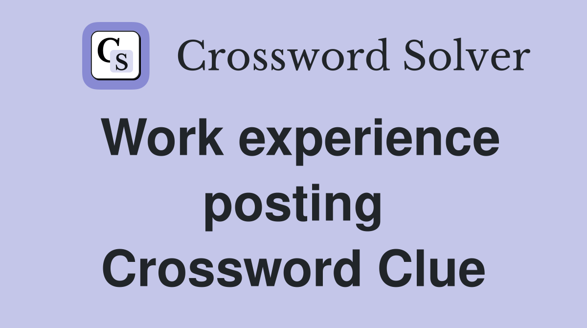 Work experience posting Crossword Clue