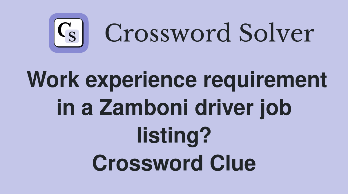 Work experience requirement in a Zamboni driver job listing? Crossword Clue