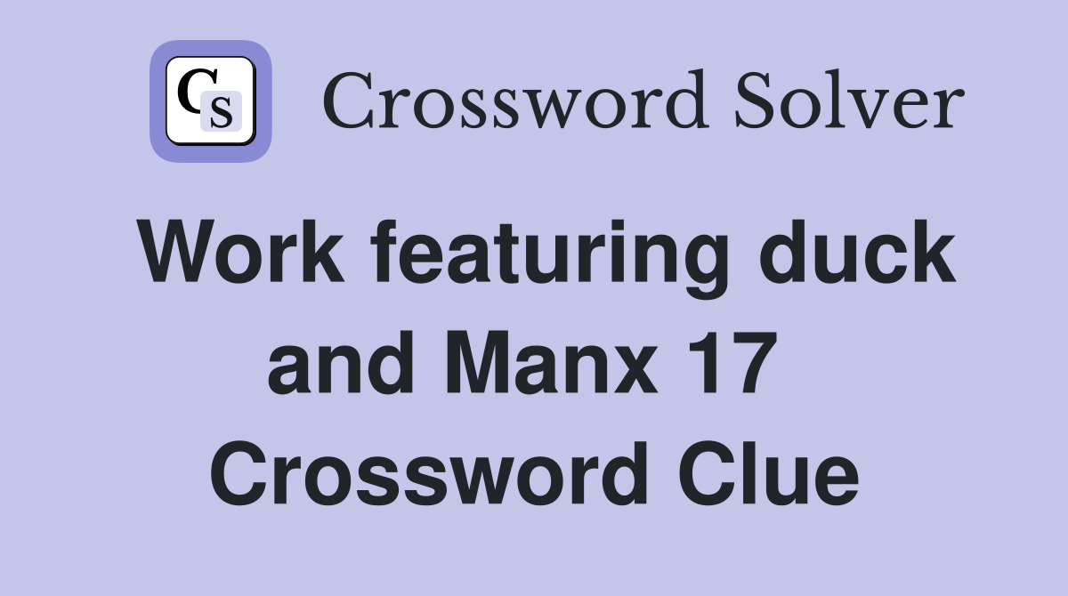 Work featuring duck and Manx 17  Crossword Clue