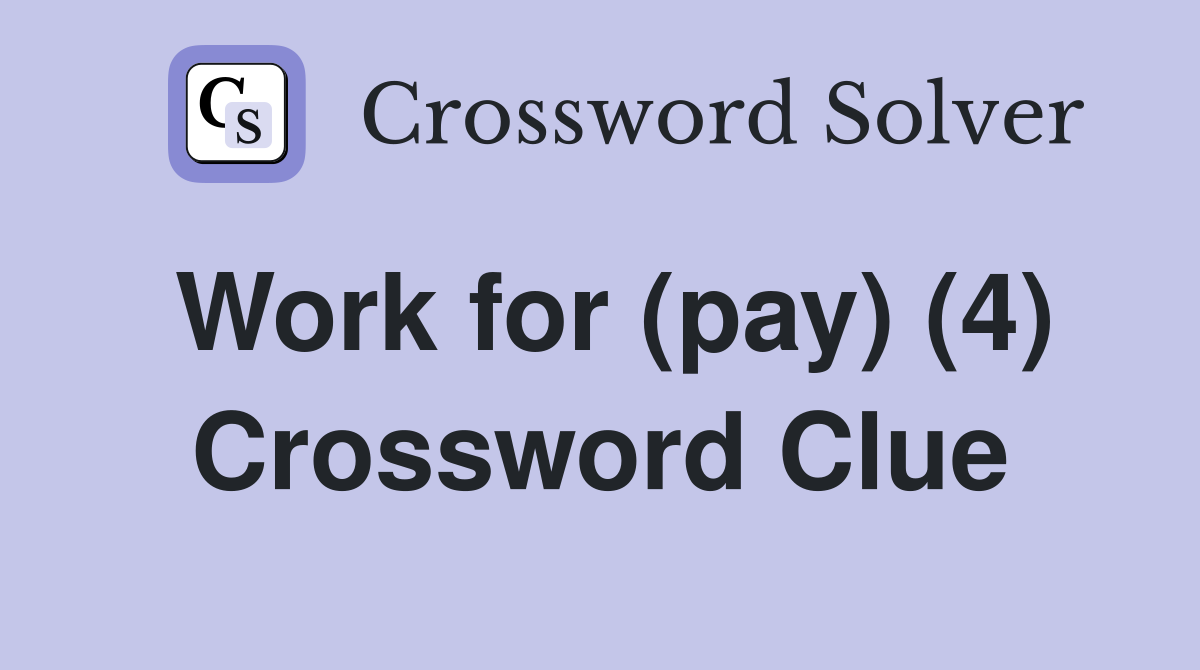 Work for (pay) (4) Crossword Clue