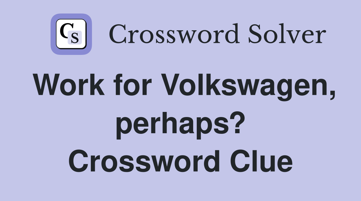 Work for Volkswagen, perhaps? Crossword Clue