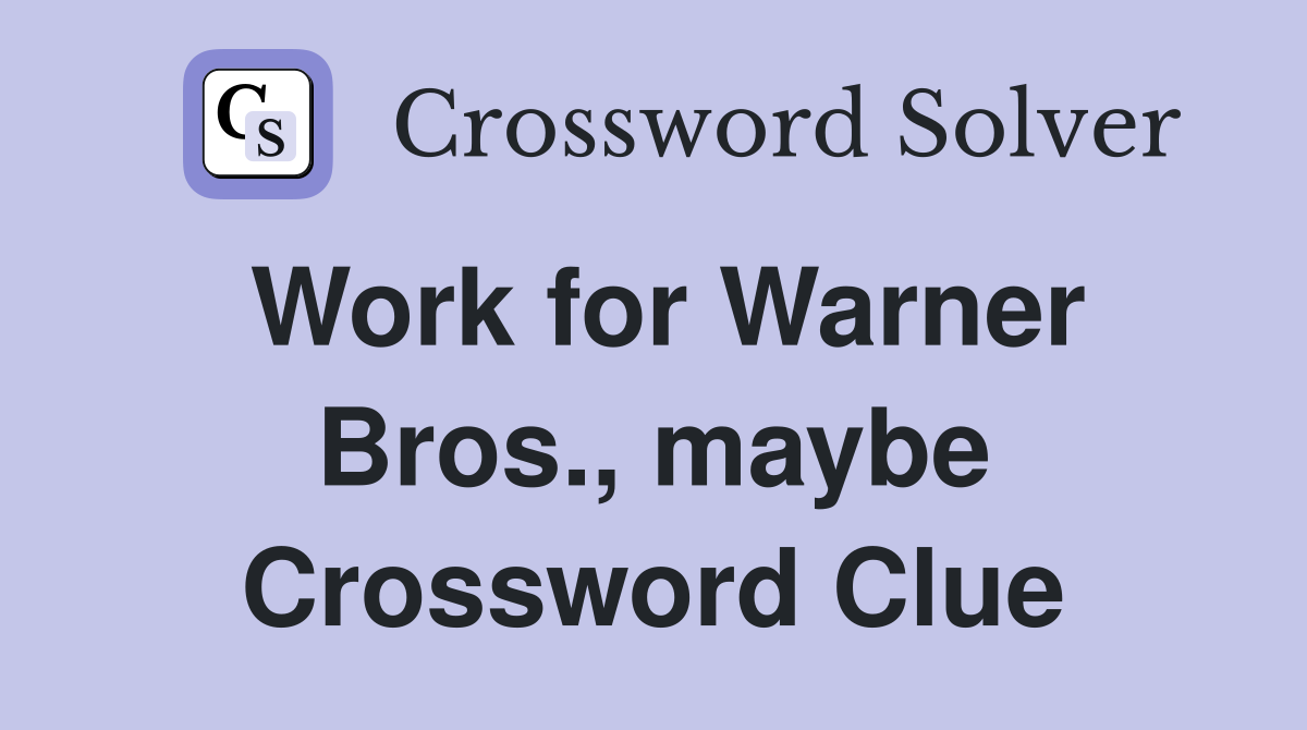 Work for Warner Bros., maybe Crossword Clue