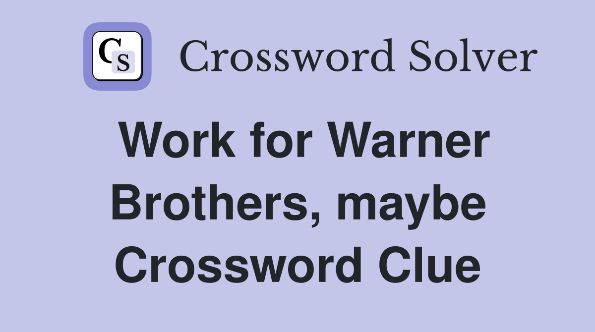 Work for Warner Brothers, maybe Crossword Clue
