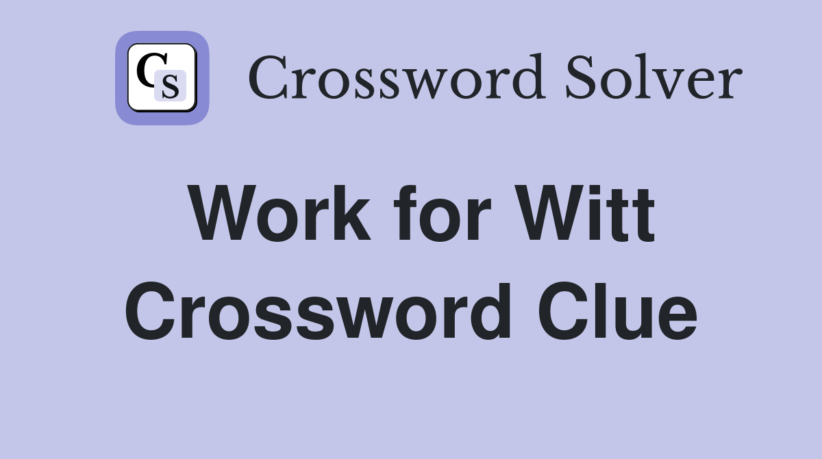 Work for Witt Crossword Clue