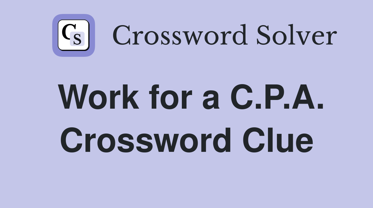 Work for a C.P.A. Crossword Clue