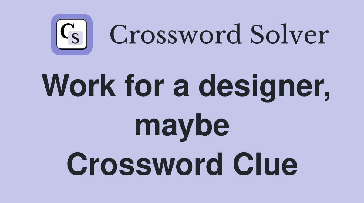 Work for a designer, maybe Crossword Clue